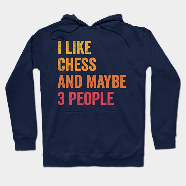 I Like Chess and Maybe 3 People - Chess Lover Gift Hoodie by ChadPill